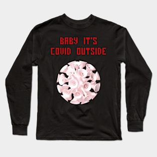 Baby it's covid outside Long Sleeve T-Shirt